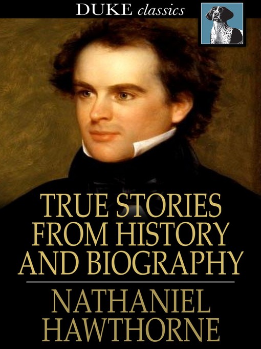 Title details for True Stories from History and Biography by Nathaniel Hawthorne - Wait list